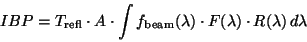 \begin{displaymath}
IBP = T_{\rm refl} \cdot A \cdot \int f_{\rm beam}(\lambda) \cdot F(\lambda)
\cdot R(\lambda)\,d\lambda
\end{displaymath}