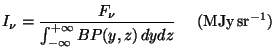 $\displaystyle I_{\nu} = \frac{F_{\nu}} {\int_{-\infty}^{+\infty} BP(y,z)\,dydz} ~~~~({\rm MJy\,sr^{-1}})$