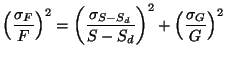 $\displaystyle \left( \frac{\sigma _{F}}{F}\right) ^{2}=\left( \frac{\sigma _{S-S_d}}{S-S_d}\right) ^{2}+\left( \frac{\sigma _{G}}{G}\right) ^{2}$